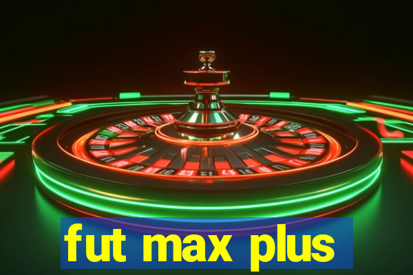 fut max plus